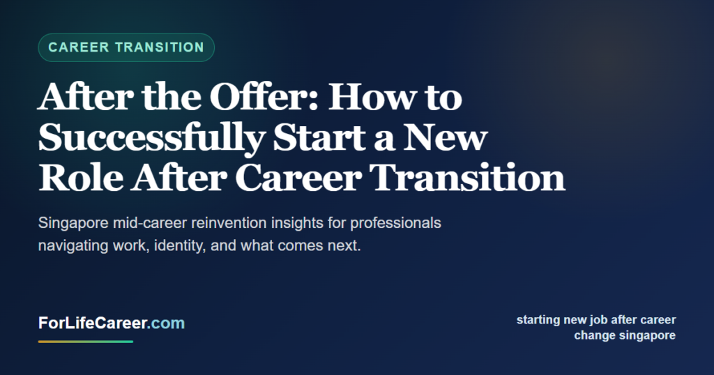 After the Offer: How to Successfully Start a New Role After Career Transition - ForLifeCareer Singapore article