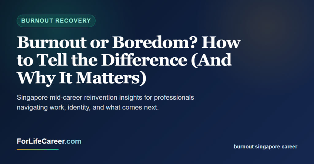 Burnout or Boredom? How to Tell the Difference (And Why It Matters) - ForLifeCareer Singapore article