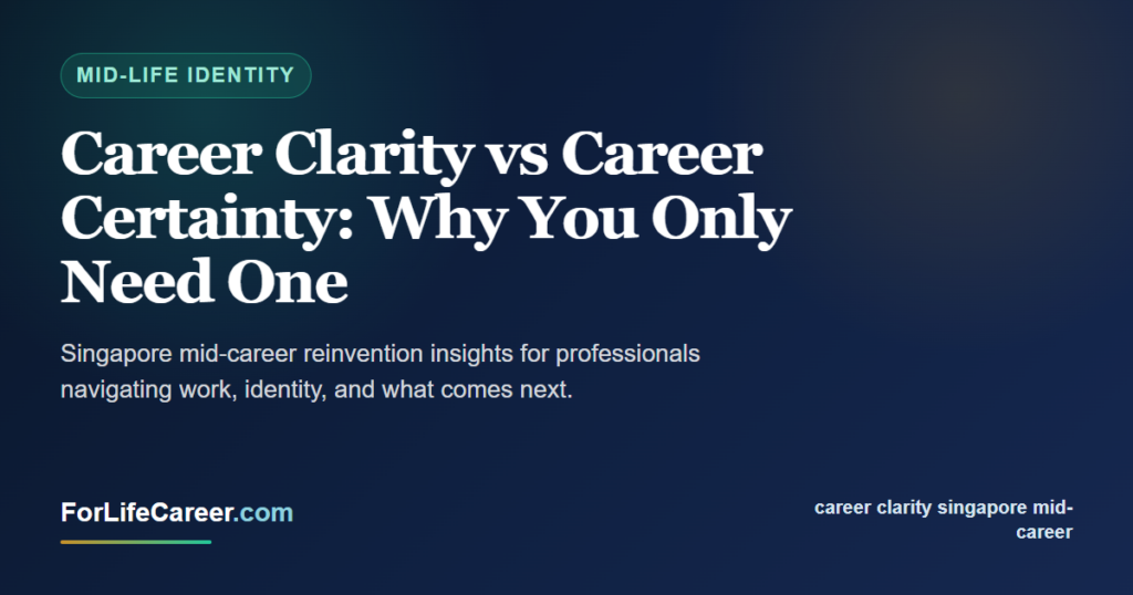 Career Clarity vs Career Certainty: Why You Only Need One - ForLifeCareer Singapore article
