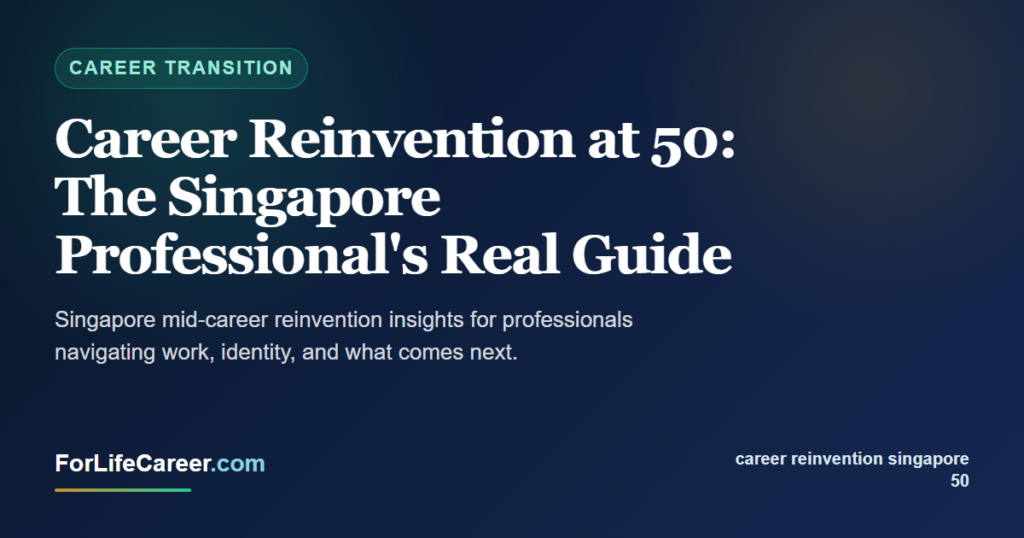 Career Reinvention at 50: The Singapore Professional's Real Guide - ForLifeCareer Singapore article