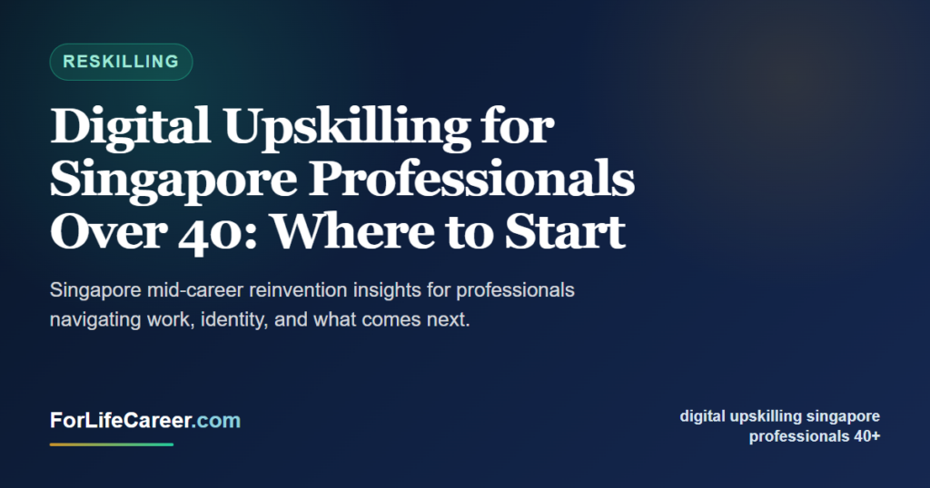 Digital Upskilling for Singapore Professionals Over 40: Where to Start - ForLifeCareer Singapore article