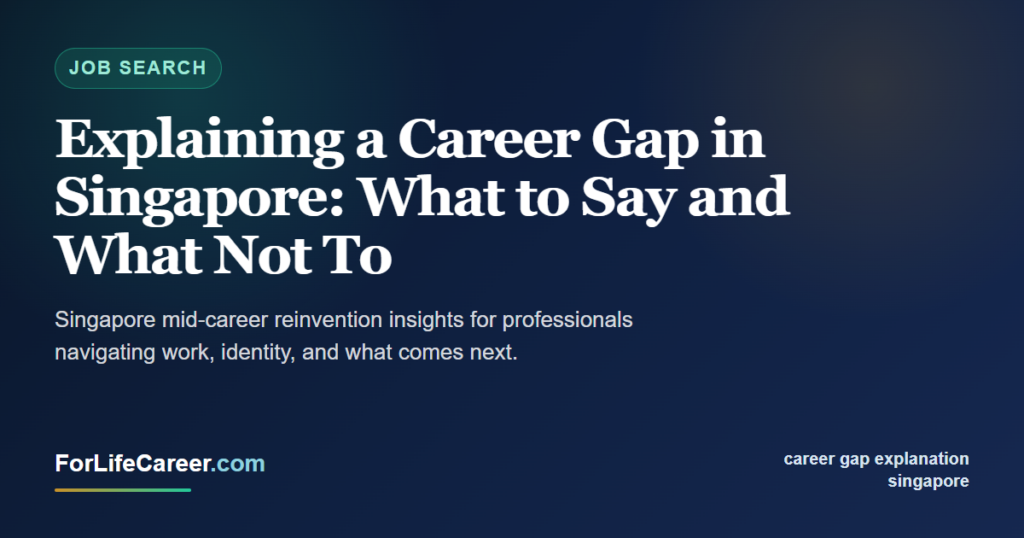 Explaining a Career Gap in Singapore: What to Say and What Not To - ForLifeCareer Singapore article