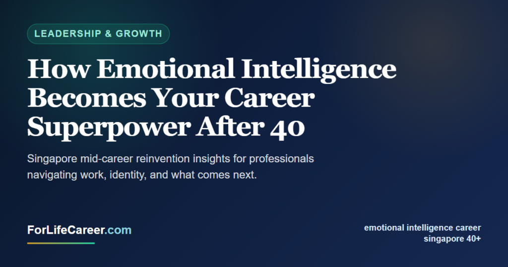 How Emotional Intelligence Becomes Your Career Superpower After 40 - ForLifeCareer Singapore article