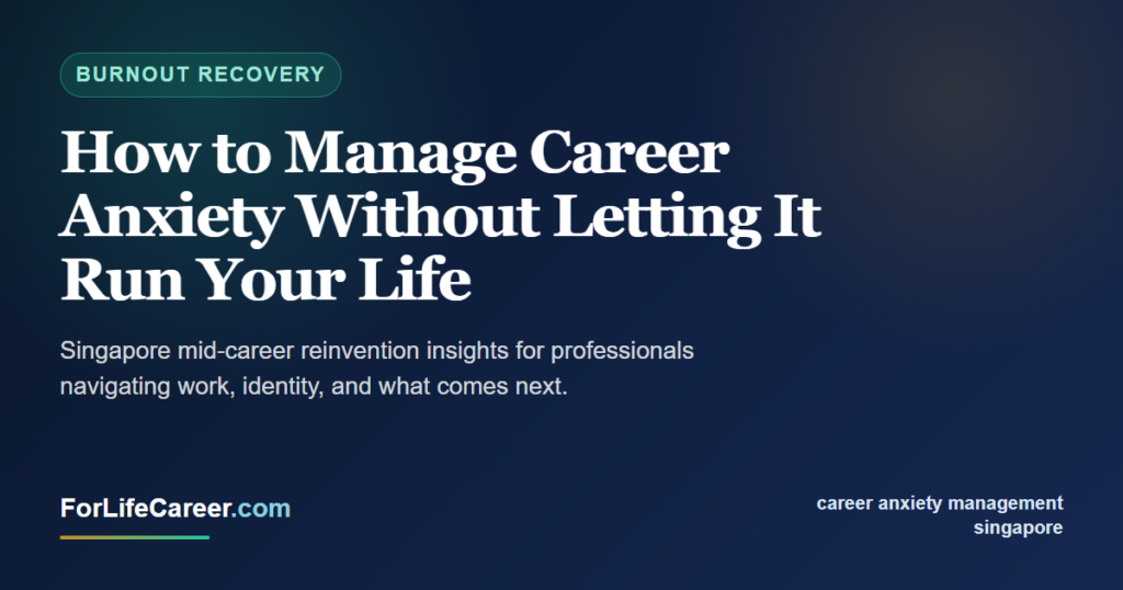 How to Manage Career Anxiety Without Letting It Run Your Life - ForLifeCareer Singapore article