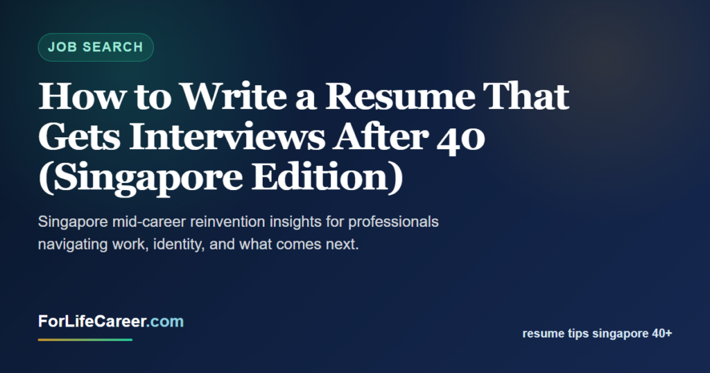 How to Write a Resume That Gets Interviews After 40 (Singapore Edition) - ForLifeCareer Singapore article