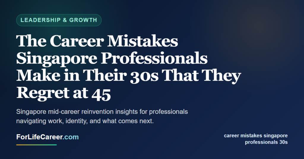 The Career Mistakes Singapore Professionals Make in Their 30s That They Regret at 45 - ForLifeCareer Singapore article
