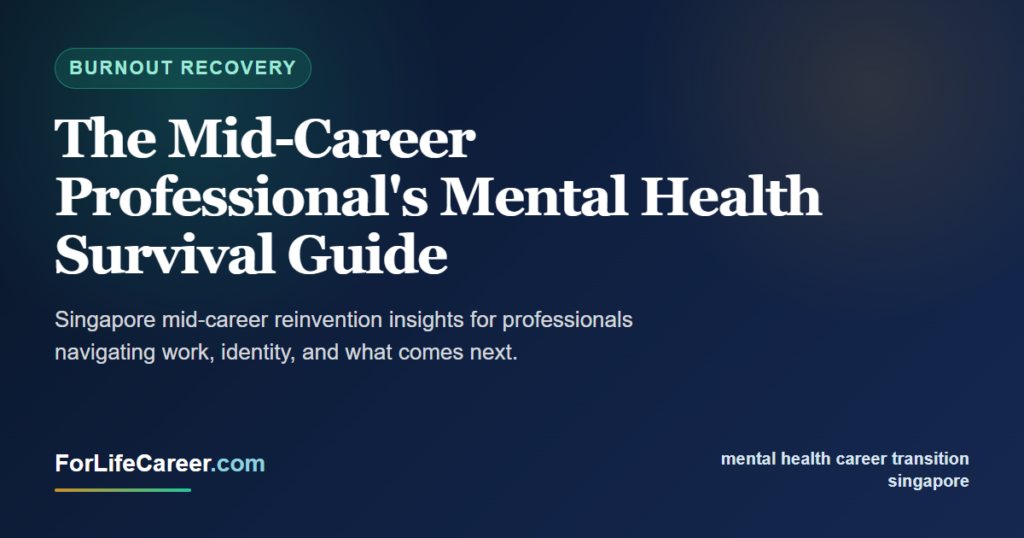 The Mid-Career Professional's Mental Health Survival Guide - ForLifeCareer Singapore article