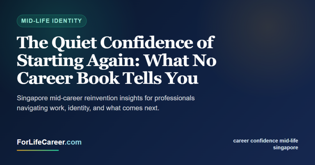 The Quiet Confidence of Starting Again: What No Career Book Tells You - ForLifeCareer Singapore article