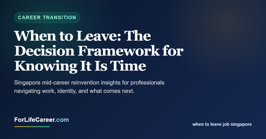 When to Leave: The Decision Framework for Knowing It Is Time - ForLifeCareer Singapore article