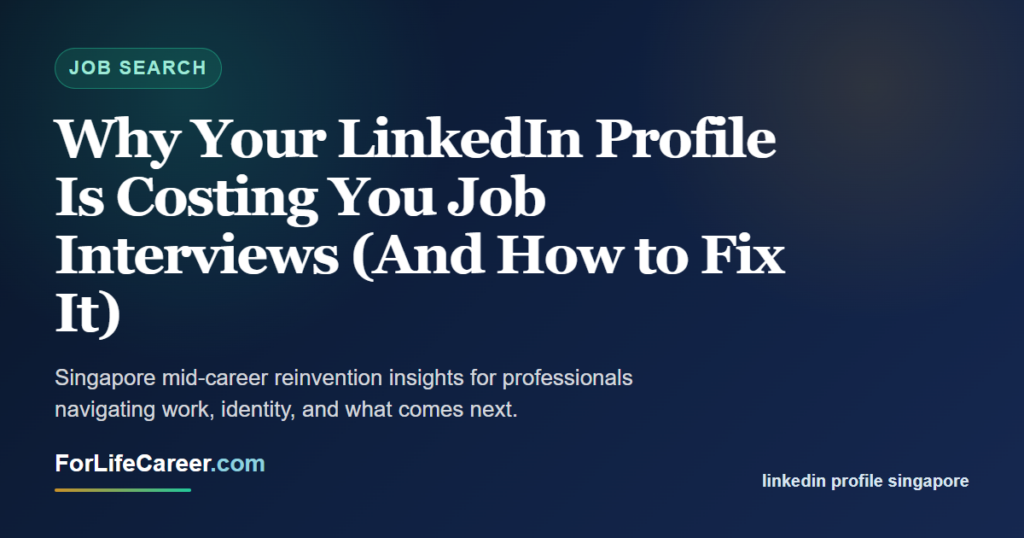 Why Your LinkedIn Profile Is Costing You Job Interviews (And How to Fix It) - ForLifeCareer Singapore article